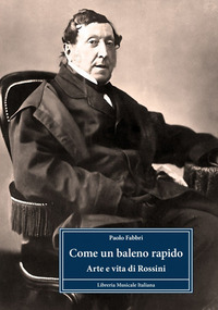 COME UN BALENO RAPIDO - ARTE E VITA DI ROSSINI