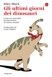 ULTIMI GIORNI DEI DINOSAURI - COME UN ASTEROIDE HA DATO INIZIO AL NOSTRO MONDO