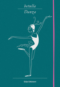 BETULLA, DANZA. LIBRO D\'ARTISTA PER APPUNTI. EDIZ. ITALIANA, INGLESE, SPAGNOLA, FRANCESE E TEDESCA