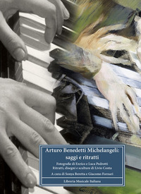 ARTURO BENEDETTI MICHELANGELI - SAGGI E RITRATTI