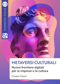 METAVERSI CULTURALI - NUOVE FRONTIERE DIGITALI PER LE IMPRESE E LA CULTURA