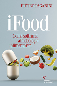 IFOOD - COME SOTTRARSI ALL\'IDEOLOGIA ALIMENTARE