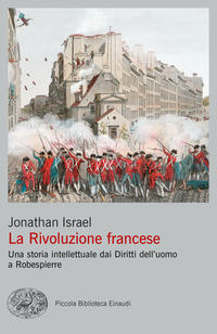 RIVOLUZIONE FRANCESE - UNA STORIA INTELLETTUALE DAI DIRITTI DELL\'UOMO A ROBESPIERRE