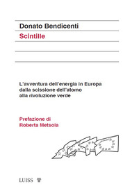 SCINTILLE - L\'AVVENTURA DELL\'ENERGIA IN EUROPA DALLA SCISSIONE DELL\'ATOMO ALLA RIVOLUZIONE VERDE