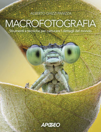MACROFOTOGRAFIA - STRUMENTI E TECNICHE PER CATTURARE I DETTAGLI DEL MONDO