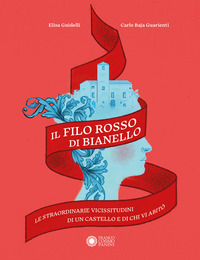 FILO ROSSO DI BIANELLO - LE STRAORDINARIE VICISSITUDINI DI UN CASTELLO E DI CHI VI ABITO\'