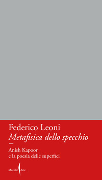 METAFISICA DELLO SPECCHIO - ANISH KAPOOR E LA POESIA DELLE SUPERFICI