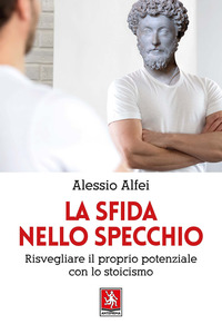 SFIDA NELLO SPECCHIO - RISVEGLIARE IL PROPRIO POTENZIALE CON LO STOICISMO