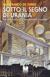 SOTTO IL SEGNO DI URANIA - PER UNA STORIA DELL\'IMMAGINARIO ITALIANO