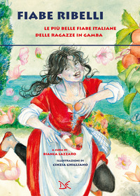 FIABE RIBELLI - LE PIU\' BELLE FIABE ITALIANE DELLE RAGAZZE IN GAMBA