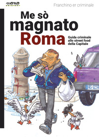 ME SO\' MAGNATO ROMA - GUIDA CRIMINALE ALLO STREET FOOD DELLA CAPITALE
