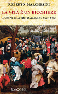 VITA E\' UN BICCHIERE. DISCORSI SULLA VITA, IL LAVORO E IL BUON BERE (LA)