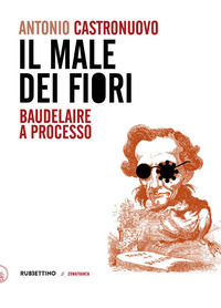 MALE DEI FIORI - BAUDELAIRE A PROCESSO