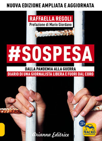 SOSPESA - DALLA PANDEMIA ALLA GUERRA DIARIO DI UNA GIORNALISTA LIBERA E FUORI DAL CORO