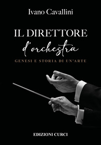 DIRETTORE D\'ORCHESTRA - GENESI E STORIA DI UN\'ARTE