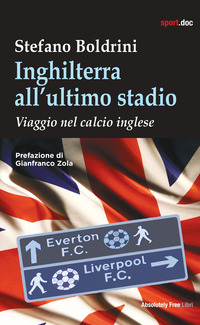 INGHILTERRA ALL\'ULTIMO STADIO - VIAGGIO NEL CALCIO INGLESE