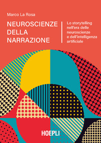 NEUROSCIENZE DELLA NARRAZIONE - LO STORYTELLING NELL\'ERA DELLE NEUROSCIENZE E DELL\'INTELLIGENZA
