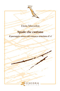 SPADE CHE CANTANO - IL PAESAGGIO SONORO NEL ROMANZO ARTURIANO D\'OIL