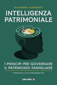 INTELLIGENZA PATRIMONIALE - I PRINCIPI PER GOVERNARE IL PATRIMONIO FAMILIARE