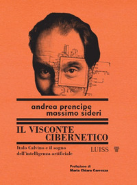 VISCONTE CIBERNETICO - ITALO CALVINO E IL SOGNO DELL\'INTELLIGENZA ARTIFICIALE