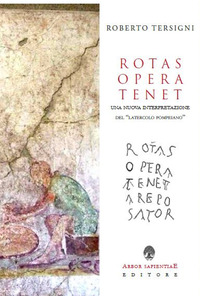 ROTAS OPERA TENET - UNA NUOVA INTERPRETAZIONE DEL LATERCOLO POMPEIANO