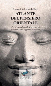 ATLANTE DEL PENSIERO ORIENTALE PER VIVERE NEL MONDO DI OGGI CON GLI STRUMENTI DELLA SAGGEZZA