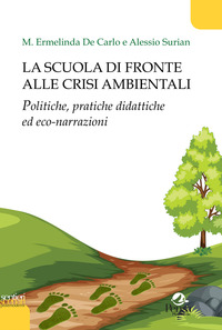 SCUOLA DI FRONTE ALLE CRISI AMBIENTALI - POLITICHE, PRATICHE DIDATTICHE ED ECO-NARRAZIONI