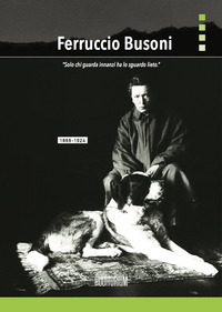 FERRUCCIO BUSONI - SOLO CHI GUARDA INNANZI HA LO SGUARDO LIETO