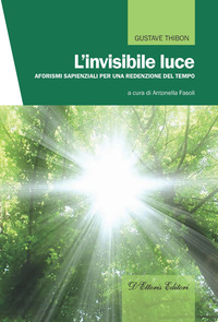 INVISIBILE LUCE - AFORISMI SAPIENZIALI PER UNA REDENZIONE DEL TEMPO