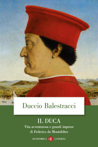 DUCA - VITA AVVENTUROSA E GRANDI IMPRESE DI FEDERICO DA MONTEFELTRO