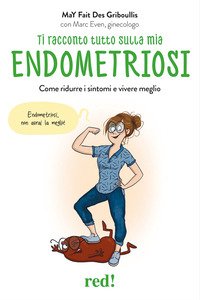 TI RACCONTO TUTTO SULLA MIA ENDOMETRIOSI - COME RIDURRE I SINTOMI E VIVERE MEGLIO