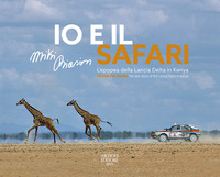 IO E IL SAFARI - L\'EPOPEA DELLA LANCIA DELTA IN KENYA - EDIZ. ITALIANA E INGLESE