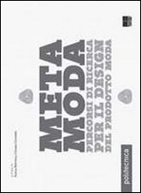METAMODA - PERCORSI DI RICERCA PER IL DESIGN DEL PRODOTTO MODA
