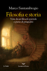 FILOSOFIA E STORIA - VISTE DA UN FILOSOFO PARZIALE E PIENO DI PREGIUDIZI