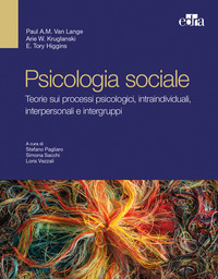 PSICOLOGIA SOCIALE. TEORIE SUI PROCESSI PSICOLOGICI INTRAINDIVIDUALI, INTERPERSONALI E INTERGRUPPI