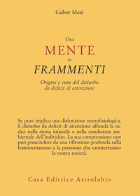 MENTE IN FRAMMENTI - ORIGINI E CURA DEL DISTURBO DA DEFICIT DI ATTENZIONE