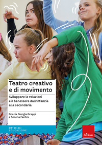 TEATRO CREATIVO E DI MOVIMENTO - SVILUPPARE LE RELAZIONI E IL BENESSERE DALL\'INFANZIA ALLA