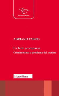 FEDE SCOMPARSA - CRISTIANESIMO E PROBLEMA DEL CREDERE