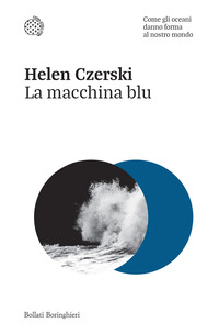 MACCHINA BLU - COME GLI OCEANI DANNO FORMA AL NOSTRO MONDO
