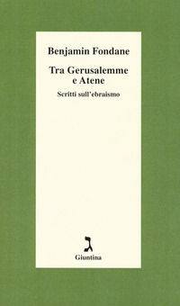TRA GERUSALEMME E ATENE - SCRITTI SULL\'EBRAISMO