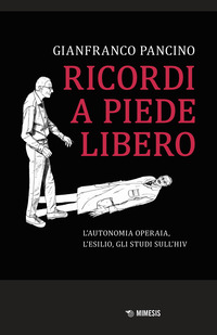 RICORDI A PIEDE LIBERO - L\'AUTONOMIA OPERAIA L\'ESILIO GLI STUDI SULL\'HIV