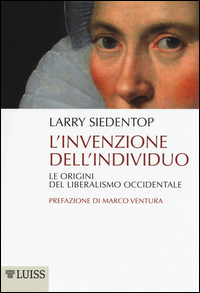 INVENZIONE DELL\'INDIVIDUO - LE ORIGINI DEL LIBERALISMO OCCIDENTALE
