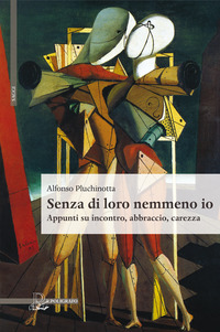 SENZA DI LORO NEMMENO IO APPUNTI SU INCONTRO, ABBRACCIO, CAREZZA
