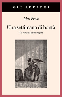 SETTIMANA DI BONTA\' - TRE ROMANZI PER IMMAGINI. EDIZ. ILLUSTRATA (UNA)