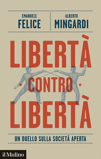 LIBERTA\' CONTRO LIBERTA\' - UN DUELLO SULLA SOCIETA\' APERTA
