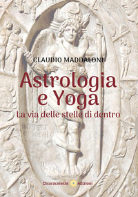 ASTROLOGIA E YOGA - LA VIA DELLE STELLE DI DENTRO