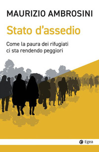 STATO D\'ASSEDIO - COME LA PAURA DEI RIFUGIATI CI STA RENDENDO PEGGIORI