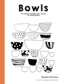 BOWLS - 70 RICETTE INFALLIBILI PER CREARE LE VOSTRE BOWLS