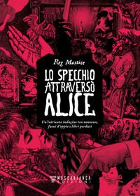 SPECCHIO ATTRAVERSO ALICE - UN\'INTRICATA INDAGINE TRA NONSENSE FUMI D\'OPPIO E LIBRI PERDUTI