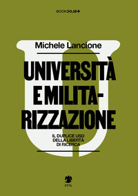 UNIVERSITA\' E MILITARIZZAZIONE. IL DUPLICE USO DELLA LIBERTA\' DI RICERCA
